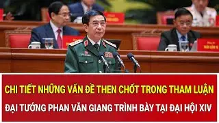 Chi tiết những vấn đề then chốt trong tham luận Đại tướng Phan Văn Giang trình bày tại Đại hội XIV