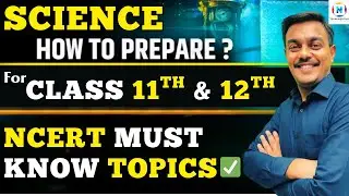 Science NCERT 11th & 12th | Most Important Topics You Must Know !