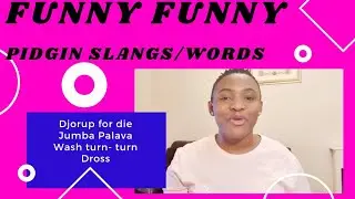 Cameroon Pidgin: Interesting Pidgin Slangs and Words