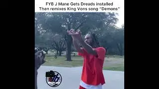 FYB J Mane Gets Dreads installed Then remixes King Vons song &ldquo;Demons&rdquo;