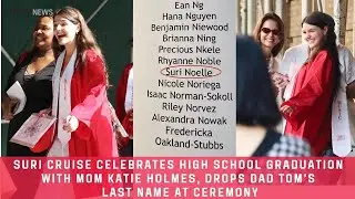 Suri Cruise celebrates high school graduation with mom Katie , drops dad Tom&rsquo;s last name at ceremony