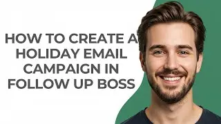 How to Create a Holiday Email Campaign In Follow Up Boss - GUIDE!