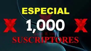 ESPECIAL 1,000 SUSCRIPTORES (SPECIAL 1,000 SUBSCRIBERS)