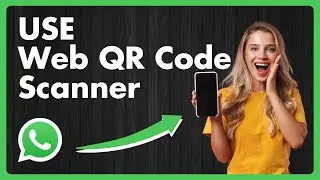 How To Use WhatsApp Web QR Code Scanner