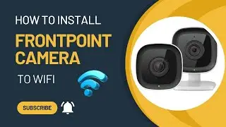 How to Connect Frontpoint Camera to WiFi? Installation Process