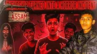 Friendship Turned Into a Horror Story 😧||Horror Story From Assam 📍