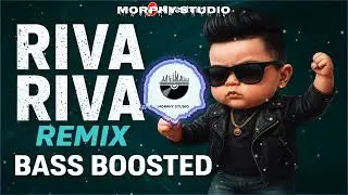Riva Riva Remix | Viral Riba Riba Full Bass Boosted Song | MORPHY STUDIO