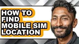 How to Find Mobile Sim Location - Step by Step
