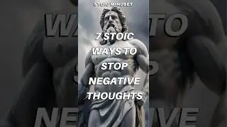 7 Stoic Ways to Stop Negative Thoughts Fast | Master Your Mind