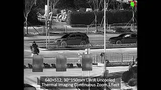 640x512 30-150mm LWIR Uncooled Thermal Imager Continuous Zoom Effect