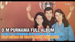 ORKES MELAYU OM PURNAMA OMA IRAMA FULL ALBUM MENYAYAT HATI PENDENGARNYA