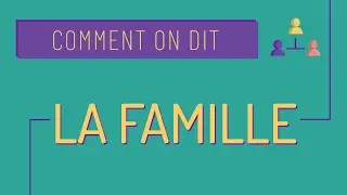 Comment on dit #32 : parler de la famille en fran&ccedil;ais