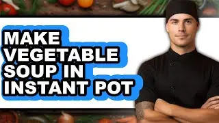 How to Make Vegetable Soup in Instant Pot - Only Way!