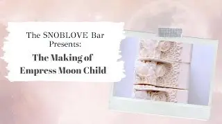 The SNOBLOVE Bar Presents :The Making of Empress Moon Child Bar a Cold Processed Soap