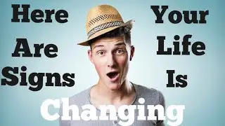 12 Signs Your Life Is About To Change