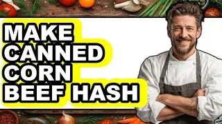 How to Make Canned Corn Beef Hash (Full Guide)