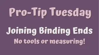 How to Join Binding Ends - No Tools or Measuring! Pro-Tip Tuesday