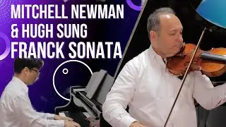 Mitchell Newman and Hugh Sung perform Franck Sonata 1st movement