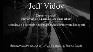 Jeff Vidov-Strut it good-solo jazz piano--a jazz strut dance style inspired improvisation