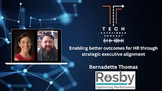 Enabling better outcomes for HR through executive alignment - Bernadette Thomas - Rosby Consulting