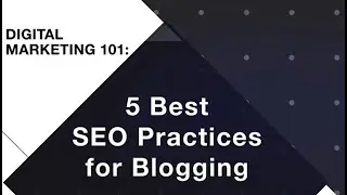 5 Best SEO Practices for Blogging | Digital Marketing 101