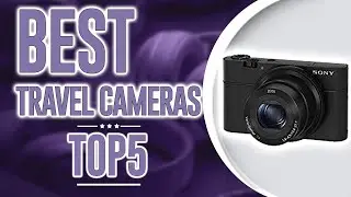 🤩 Best Travel Cameras ⭐😎⭐ | TOP 5