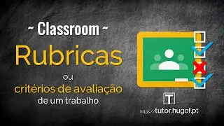 Classroom: Rubricas (critérios de avaliação) de um trabalho