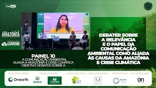 PAINEL 10 -  A COMUNICAÇÃO AMBIENTAL ALIADA À AMAZÔNIA ECRISE CLIMÁTICA