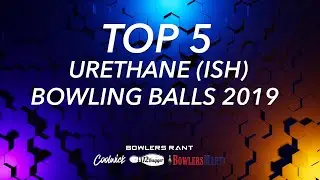 Top 5 Urethane (ish) Bowling Balls 2019!  |  What were the best Urethane balls used in 2019?