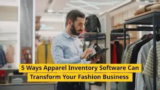 5 Ways Apparel Inventory Software Can Transform Your Fashion Business
