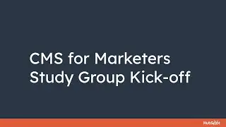 CMS for Marketers Study Group Kick off