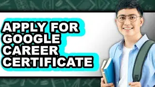 How to Apply for Google Career Certificate (only Way)
