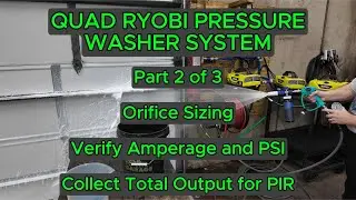 Quad Ryobi Pressure Washer System: Part 2 of 3. Orifice Sizing, PSI, Amps, and Total Output (PIR).