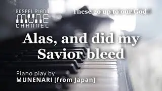 Alas, and did my Savior bleed / HYMNS | GOSPEL MUSIC | WORSHIP PIANO INSTRUMENTAL [4K/2160p | 48kHz]