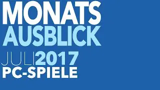 Neue PC-Spiele im Juli 2017 - Video-Vorschau
