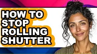 How to Stop Rolling Shutter (full Guide)