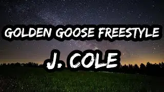 J. Cole &ndash; GOLDEN GOOSE FREESTYLE (Lyrics)
