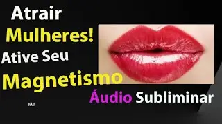 Atrair Mulheres! Desperte Seu Magnetismo: &Aacute;udio Subliminar