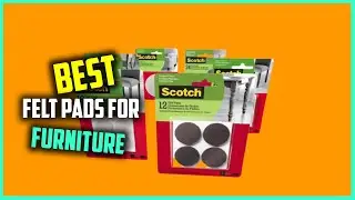 Top 7 Best Felt Pads for Furniture [Review 2023] - Scotch Felt Pads for Furniture