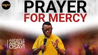 PRAYERS OF MERCY FOR FAMILY || APOSTLE AROME OSAYI
