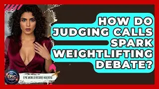 How Do Judging Calls Spark Weightlifting Debate? - Epic World Record Holders