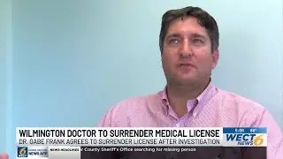 Wilmington physician agrees to surrender medical license following investigation