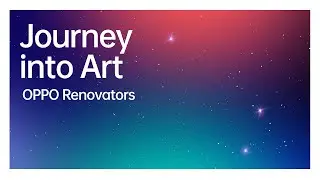 Journey into Art | OPPO Renovators