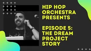 Hip Hop Orchestra Presents - Episode 5: The Dream Project Story