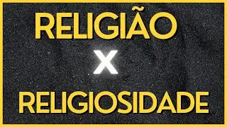 Diferen&ccedil;a entre Religi&atilde;o e Religiosidade.