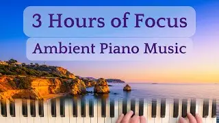 3 Hours of Ambient Piano &bull; Focus Music to Help You Study, Create & Concentrate