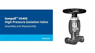 Sempell VA400 High Pressure Isolation Valves &ndash; Assembly and Disassembly