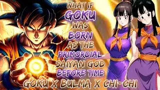 What If Goku Was Born As The Primordial Saiyan God Before Time | Goku X Bulma X Chi-Chi