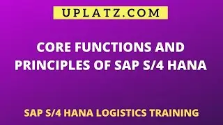 Core Functions and Principles of SAP S/4HANA | SAP S/4HANA Logistics Training | Uplatz