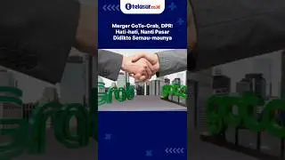 Merger GoTo-Grab, DPR: Hati-hati, Nanti Pasar Didikte Semau-maunya #goto #grab #merger #gojek